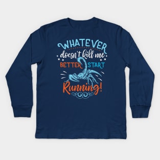 Whatever doesn't kill me Better Start Running Kids Long Sleeve T-Shirt